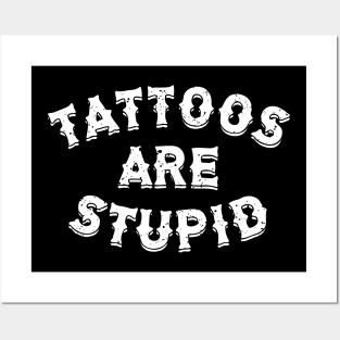 Tattoos Are Stupid Sarcastic Ink Addict Tattooed Posters and Art